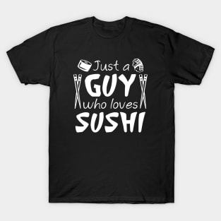 Just A Guy Who Loves Sushi T-Shirt